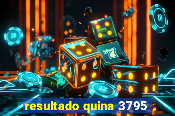 resultado quina 3795